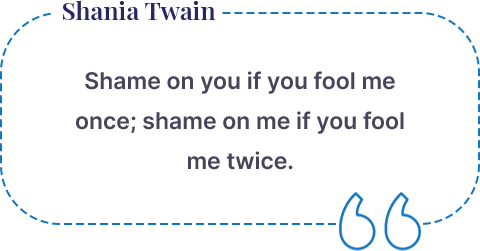Quote of Shania Twain:
Shame on you if you fouled me once, shame on me if you fouled me twice.